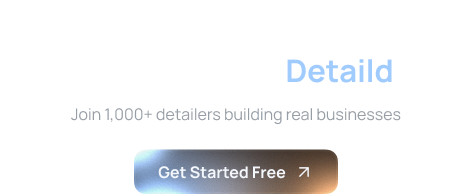 Detaild - Join 1,000+ detailers building real businesses - Get Started Free